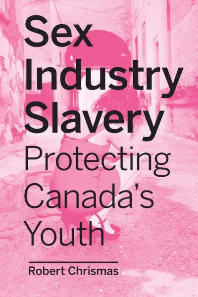 Sex Industry Slavery: Protecting Canada’s Youth by Bob Christmas book cover