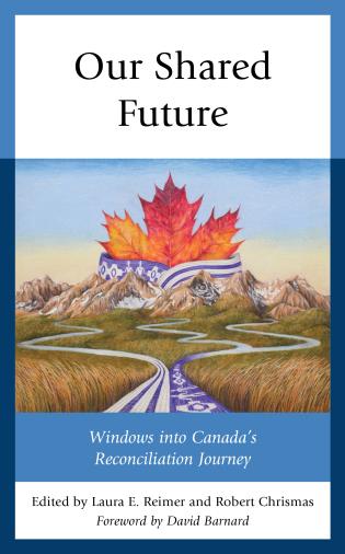 Our Shared Future: Windows into Canada's Reconciliation Journey edited by bob christmas