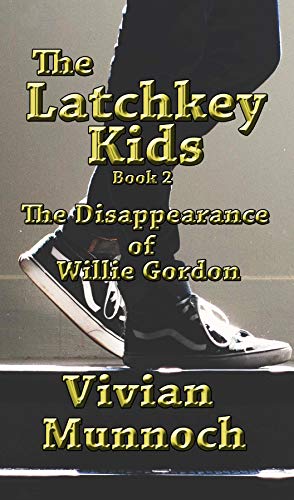 The Latchkey Kids: The Disappearance of Willie Gordon by Vivian Munnoch